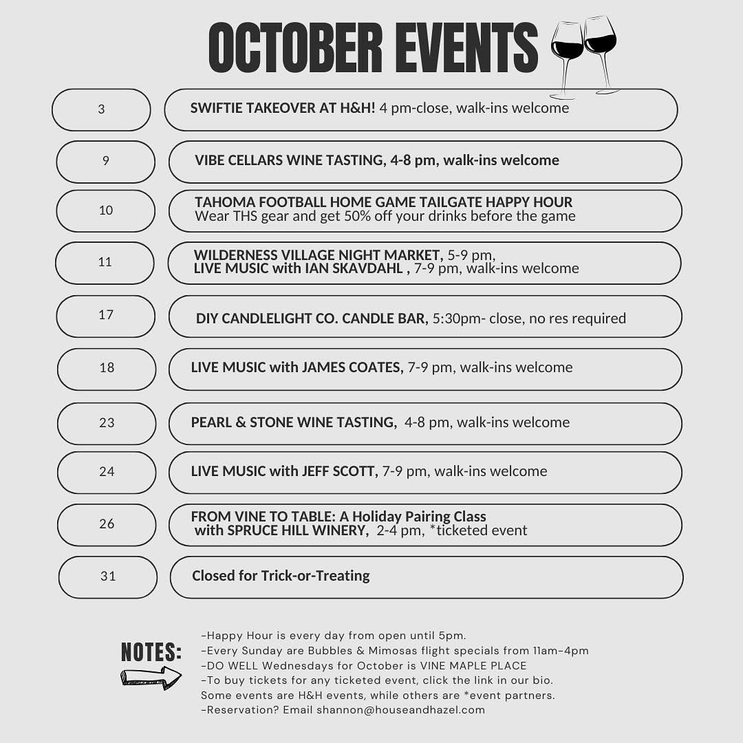 “A flyer titled ‘October Events’ lists: Swiftie Takeover at H&H! (Oct 3, 4 pm–close), Vibe Cellars Wine Tasting (Oct 9, 4–8 pm), Tahoma Football Home Game Tailgate Happy Hour (Oct 10, wear THS gear for 50% off drinks), Wilderness Village Night Market & Live Music with Ian Skavdahl (Oct 11, 5–9 pm and 7–9 pm), DIY Candlelight Co. Candle Bar (Oct 17, 5:30 pm–close, no reservation required), Live Music with James Coates (Oct 18, 7–9 pm), Pearl & Stone Wine Tasting (Oct 23, 4–8 pm), Live Music with Jeff Scott (Oct 24, 7–9 pm), From Vine to Table: A Holiday Pairing Class with Spruce Hill Winery (Oct 26, 2–4 pm, ticketed), and closed for Trick-or-Treating on Oct 31. Notes mention daily happy hour until 5 pm, Sunday Bubbles & Mimosa specials, DO WELL Wednesdays benefiting Vine Maple Place, ticket links in bio for select events, and reservations via email.